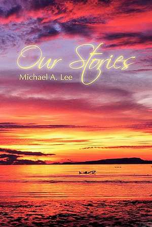 Our Stories de Michael A. Lee