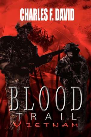 Blood Trail Vietnam de Charles F. David