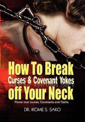 Sako, I: How to Break Curses & Covenant Yokes Off Your Neck