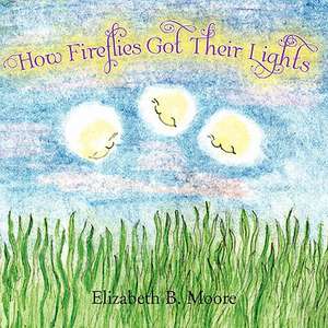 How Fireflies Got Their Lights de Elizabeth B. Moore