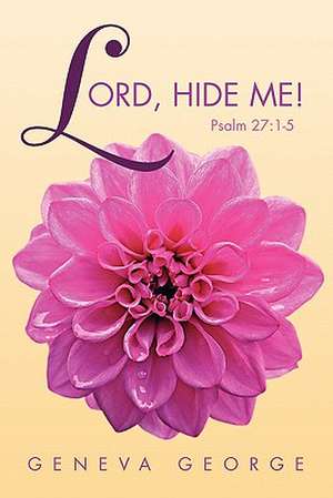 Lord, Hide Me ! de Geneva George