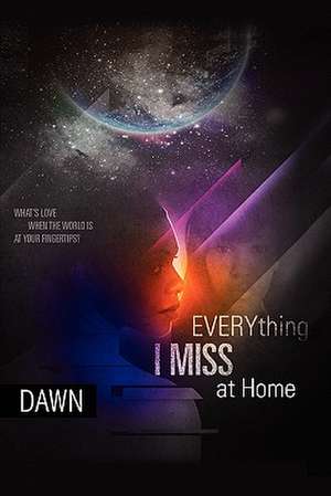 Everything I Miss at Home de Dawn