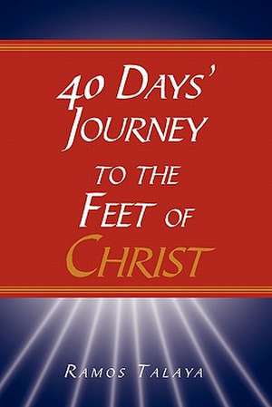 40 Days' Journey to the Feet of Christ de Ramos Talaya