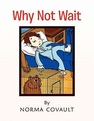 Why Not Wait de Norma Covault