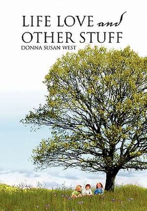 Life Love and Other Stuff de Donna Susan West