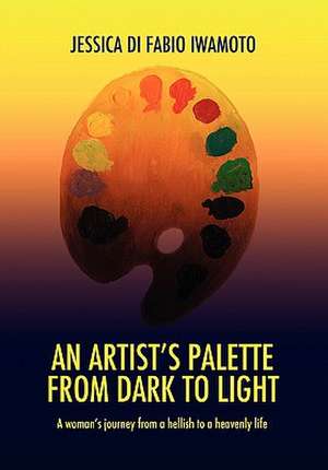 An Artist's Palette from Dark to Light de Jessica Di Fabio-Iwamoto