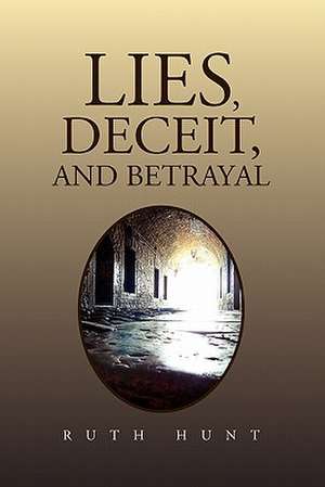 Lies, Deceit, and Betrayal de Ruth Hunt