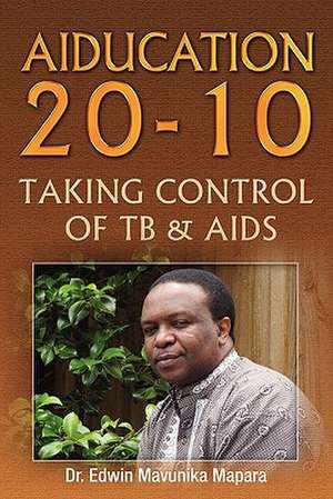 Aiducation 20-10 Taking Control of Tb & AIDS de Edwin Mavunika Mapara