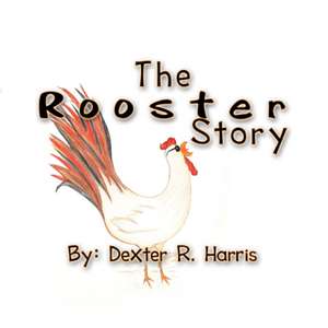 The Rooster Story de Dexter Harris