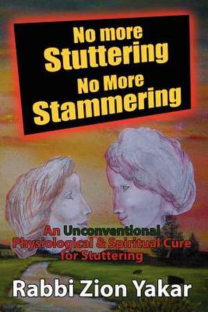 No More Stuttering - No More Stammering de Rabbi Zion Yakar