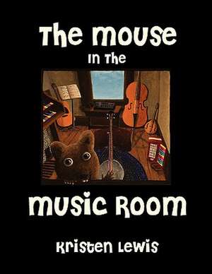 The Mouse in the Music Room de Kristen Lewis