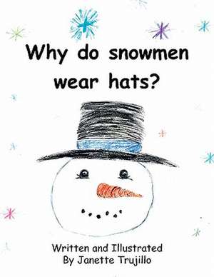 Why Do Snowmen Wear Hats? de Janette Trujillo