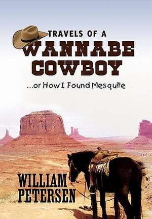 Travels of a Wannabe Cowboy de William Petersen