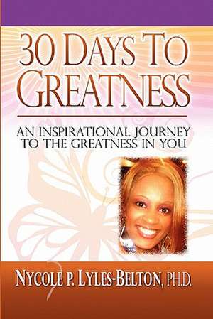 30 Days to Greatness de Nycole P. Lyles-Belton