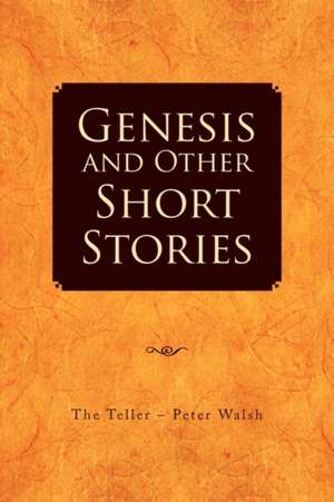 Genesis and Other Short Stories de The Teller - Peter Walsh