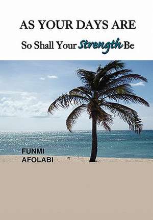 As Your Days Are So Shall Your Strength Be de Funmi Afolabi