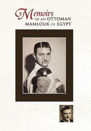 Memoirs of an Ottoman Mamlouk of Egypt de M. A. Mamlouk