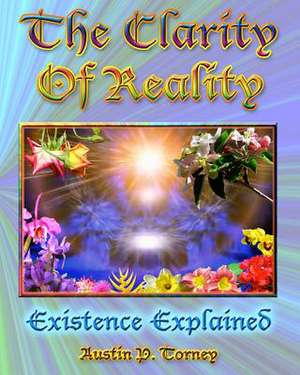 The Clarity of Reality de Torney, Austin P.