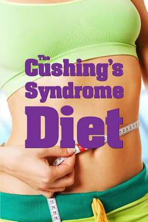 The Cushing's Syndrome Diet de Stan Underhill