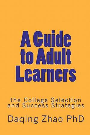 A Guide to Adult Learners de Daqing Zhao Phd