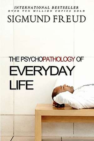 The Psychopathology of Everyday Life de Sigmund Freud