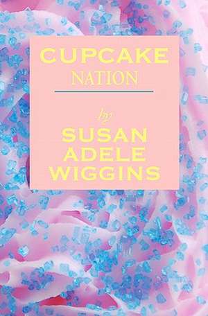 Cupcake Nation de Susan Adele Wiggins