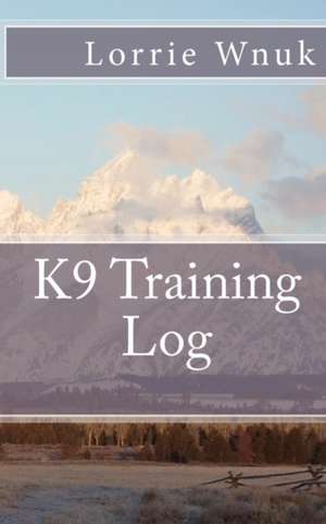 K9 Training Log de Lorrie Wnuk