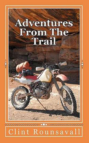 Adventures from the Trail de Clint Rounsavall