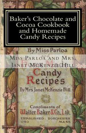 Baker's Chocolate and Cocoa Cookbook and Homemade Candy Recipes de Mrs Janet McKenzie Hill