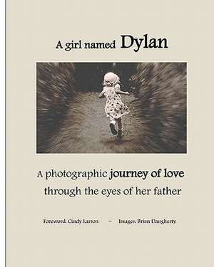 A Girl Named Dylan: A Photographic Journey of Love Through the Eyes of Her Father de Brian Daugherty