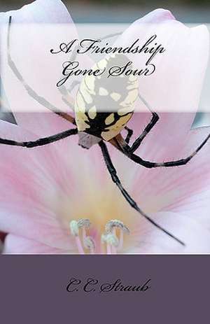 A Friendship Gone Sour de C. C. Straub