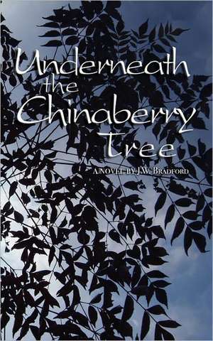 Underneath the Chinaberry Tree de J. W. Bradford