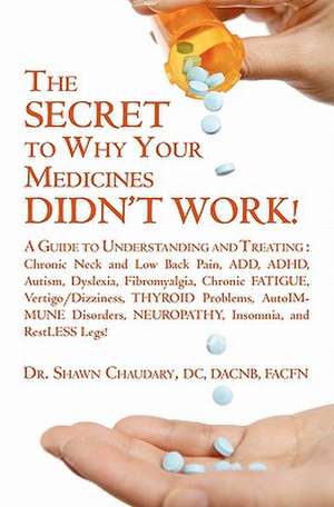 The Secret to Why Your Medicines Didn't Work! de Shawn Chaudary