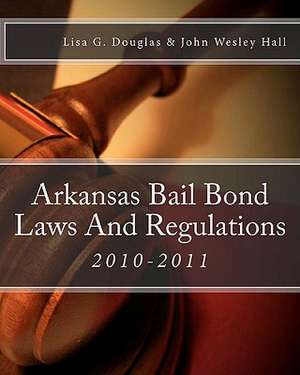 Arkansas Bail Bond Laws and Regulations de Lisa G. Douglas