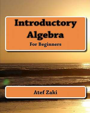 Introductory Algebra: For Beginners de Atef Zaki