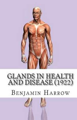 Glands in Health and Disease (1922) de Benjamin Harrow