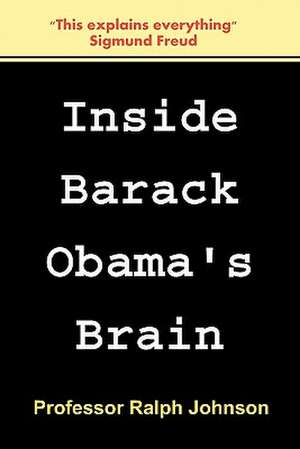 Inside Barack Obama's Brain de Professor Ralph Johnson