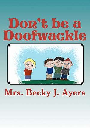 Don't Be a Doofwackle de Mrs Becky J. Ayers