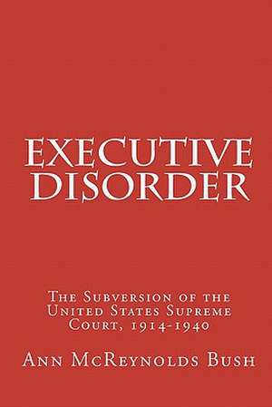 Executive Disorder de Ann McReynolds Bush