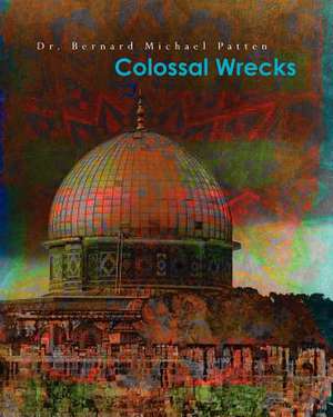 Colossal Wrecks de Bernard Michael Patten