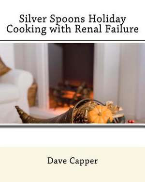 Silver Spoons Holiday Cooking with Renal Failure de Dave Capper