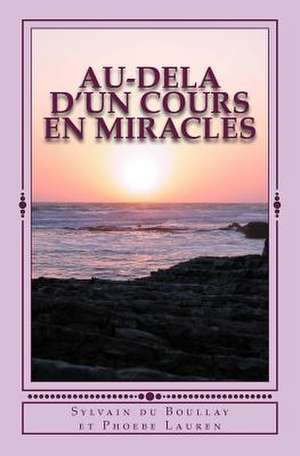 Au-Dela D'Un Cours En Miracles de Sylvain Du Boullay