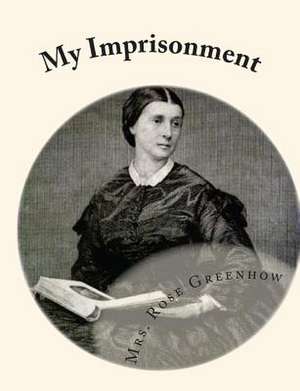 My Imprisonment de Mrs Rose Greenhow