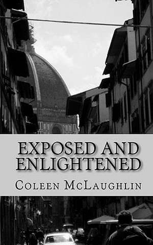 Exposed and Enlightened: An Altered Mind from an Italian Experience de Coleen McLaughlin