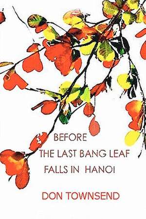 Before the Last Bang Leaf Falls in Hanoi de Don Townsend