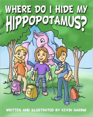 Where Do I Hide My Hippopotamus? de Kevin A. Haring