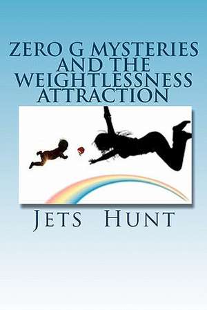 Zero G Mysteries and the Weightlessness Attraction de Jets Hunt