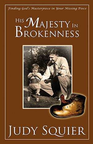 His Majesty in Brokenness de Judy Squier