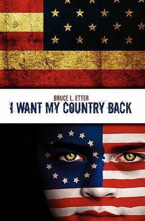 I Want My Country Back de Bruce L. Etter