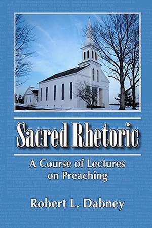 Sacred Rhetoric de Robert L. Dabney